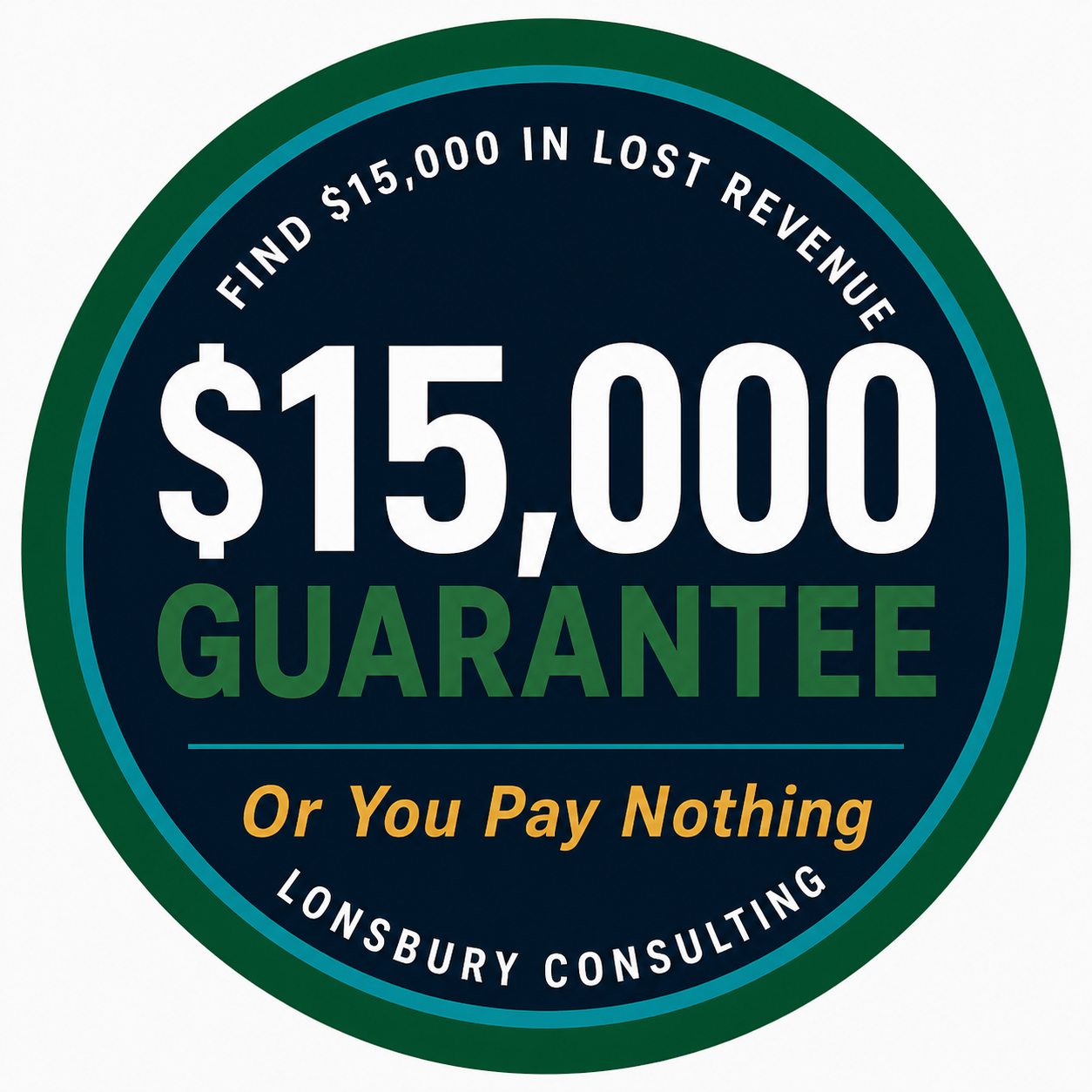 $15,000 Guarantee — Or You Pay Nothing. Lonsbury Consulting.